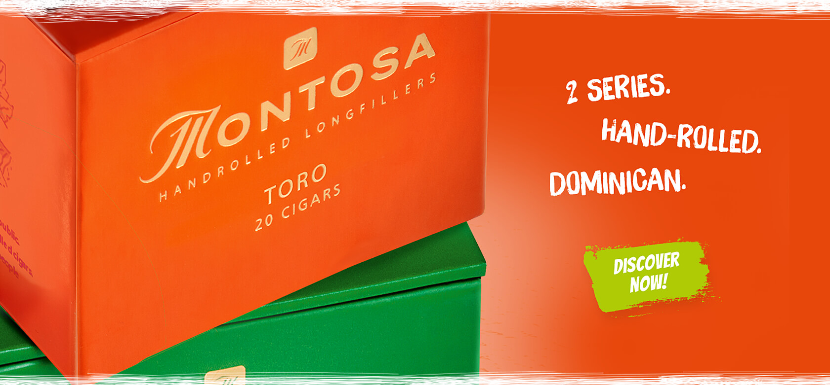 2 SERIES. HAND-ROLLED. DOMINICAN. Discover now!